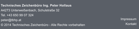 Technisches Zeichenbro Ing. Peter Hollaus A4273 Unterweienbach, Schulstrae 32 Tel. +43 650 99 07 324 peter@tbhp.at  2014 Technisches Zeichenbro - Alle Rechte vorbehalten Impressum Kontakt