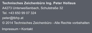 Technisches Zeichenbro Ing. Peter Hollaus A4273 Unterweienbach, Schulstrae 32 Tel. +43 650 99 07 324 peter@tbhp.at  2014 Technisches Zeichenbro - Alle Rechte vorbehalten Impressum  Kontakt